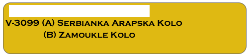 YUGOSLAVIAN ORCHESTRA
V-3099 (A) Serbianka Arapska Kolo
                 (B) Zamoukle Kolo