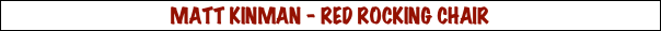 MATT KINMAN - RED ROCKING CHAIR