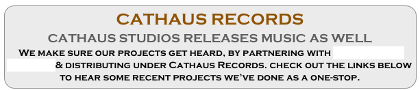 CATHAUS RECORDS
CATHAUS STUDIOS RELEASES MUSIC AS WELL 
We make sure our projects get heard, by partnering with goat farmer records & distributing under Cathaus Records. check out the links below to hear some recent projects we’ve done as a one-stop.